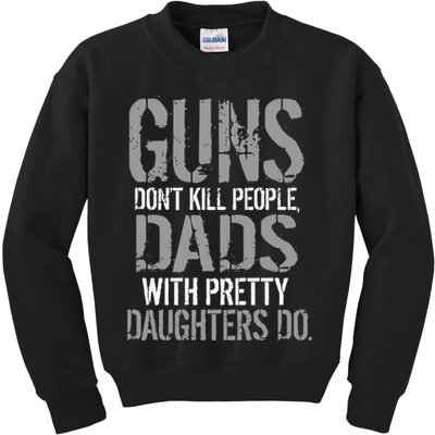Guns Don't Kill People Dads With Pretty Daughters Kill People Kids Sweatshirt