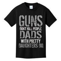 Guns Don't Kill People Dads With Pretty Daughters Kill People Kids T-Shirt