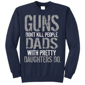 Guns Don't Kill People Dads With Pretty Daughters Kill People Tall Sweatshirt