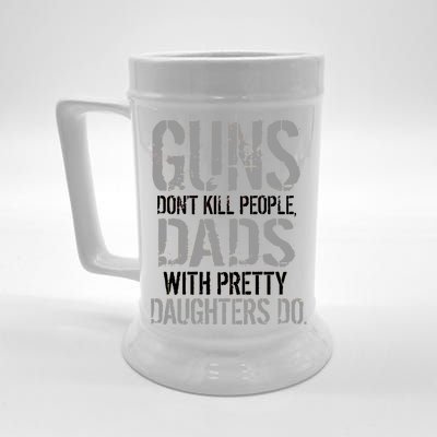 Guns Don't Kill People Dads With Pretty Daughters Kill People Beer Stein