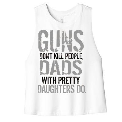 Guns Don't Kill People Dads With Pretty Daughters Kill People Women's Racerback Cropped Tank