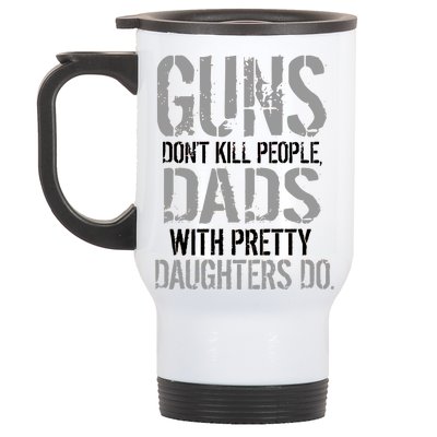 Guns Don't Kill People Dads With Pretty Daughters Kill People Stainless Steel Travel Mug