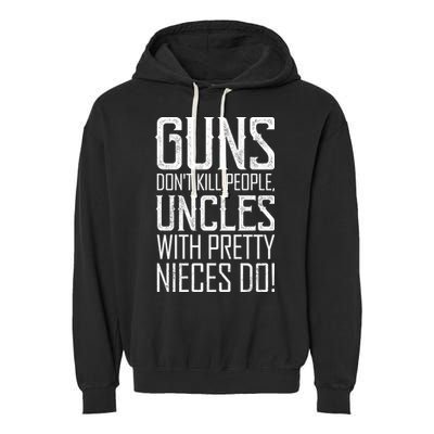 Guns Don't Kill People Uncles With Pretty Nieces Do Garment-Dyed Fleece Hoodie