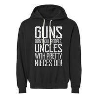 Guns Don't Kill People Uncles With Pretty Nieces Do Garment-Dyed Fleece Hoodie