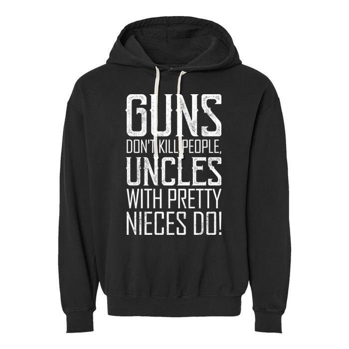 Guns Don't Kill People Uncles With Pretty Nieces Do Garment-Dyed Fleece Hoodie