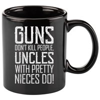 Guns Don't Kill People Uncles With Pretty Nieces Do 11oz C Handle Ceramic Mug