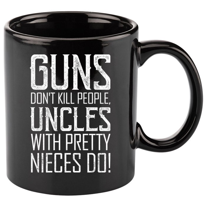 Guns Don't Kill People Uncles With Pretty Nieces Do 11oz C Handle Ceramic Mug