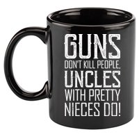 Guns Don't Kill People Uncles With Pretty Nieces Do 11oz C Handle Ceramic Mug