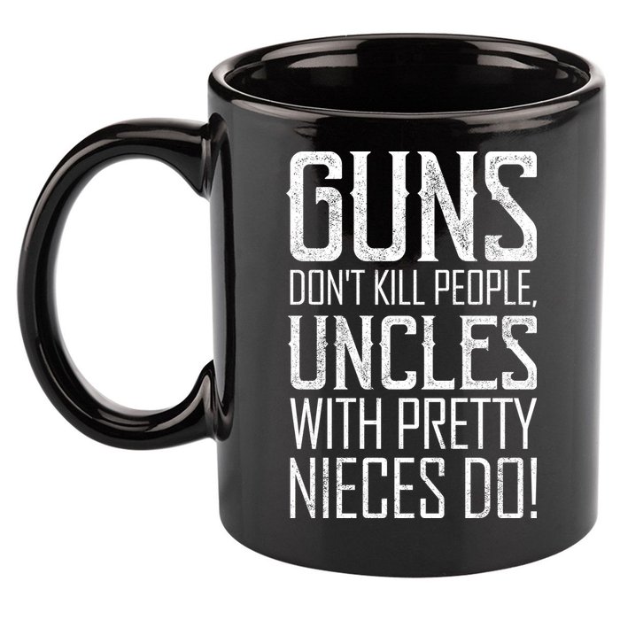 Guns Don't Kill People Uncles With Pretty Nieces Do 11oz C Handle Ceramic Mug