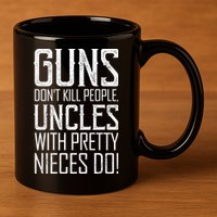 Guns Don't Kill People Uncles With Pretty Nieces Do 11oz C Handle Ceramic Mug