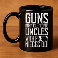 Guns Don't Kill People Uncles With Pretty Nieces Do 11oz C Handle Ceramic Mug