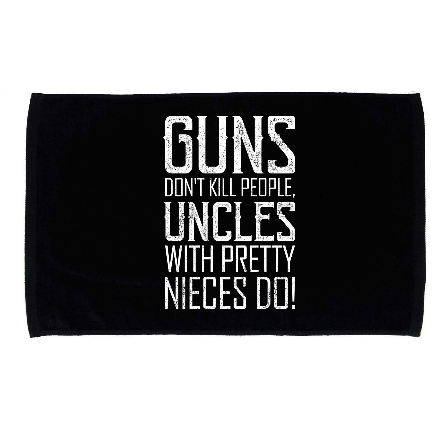 Guns Don't Kill People Uncles With Pretty Nieces Do Microfiber Hand Towel