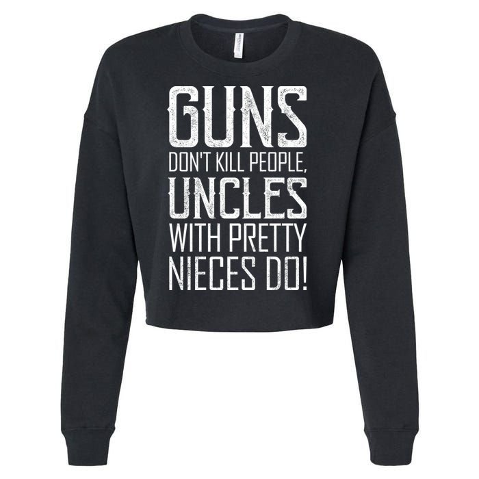 Guns Don't Kill People Uncles With Pretty Nieces Do Cropped Pullover Crew