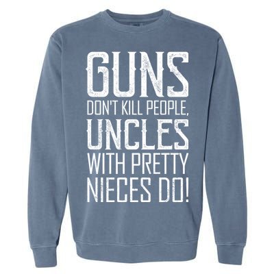 Guns Don't Kill People Uncles With Pretty Nieces Do Garment-Dyed Sweatshirt