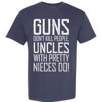 Guns Don't Kill People Uncles With Pretty Nieces Do Garment-Dyed Heavyweight T-Shirt