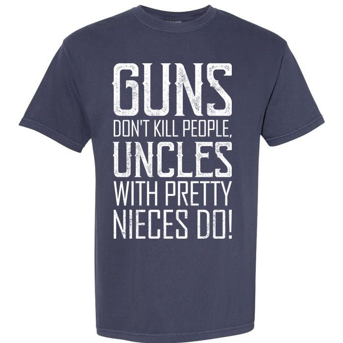 Guns Don't Kill People Uncles With Pretty Nieces Do Garment-Dyed Heavyweight T-Shirt