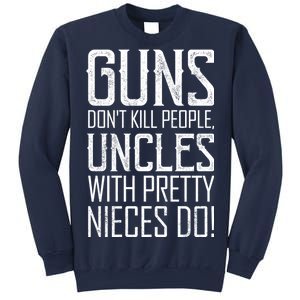 Guns Don't Kill People Uncles With Pretty Nieces Do Sweatshirt