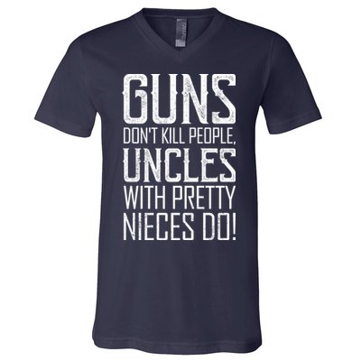 Guns Don't Kill People Uncles With Pretty Nieces Do V-Neck T-Shirt