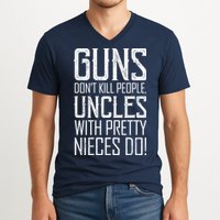 Guns Don't Kill People Uncles With Pretty Nieces Do V-Neck T-Shirt