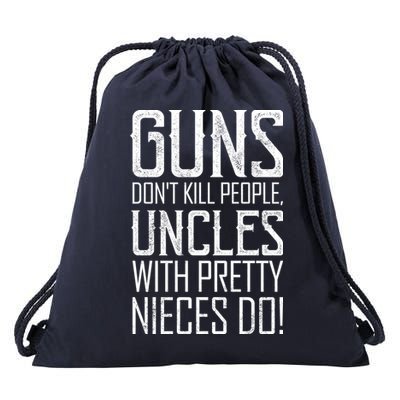 Guns Don't Kill People Uncles With Pretty Nieces Do Drawstring Bag