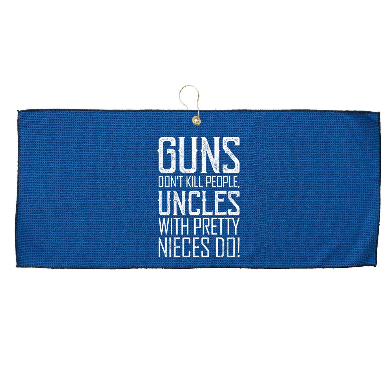 Guns Don't Kill People Uncles With Pretty Nieces Do Large Microfiber Waffle Golf Towel