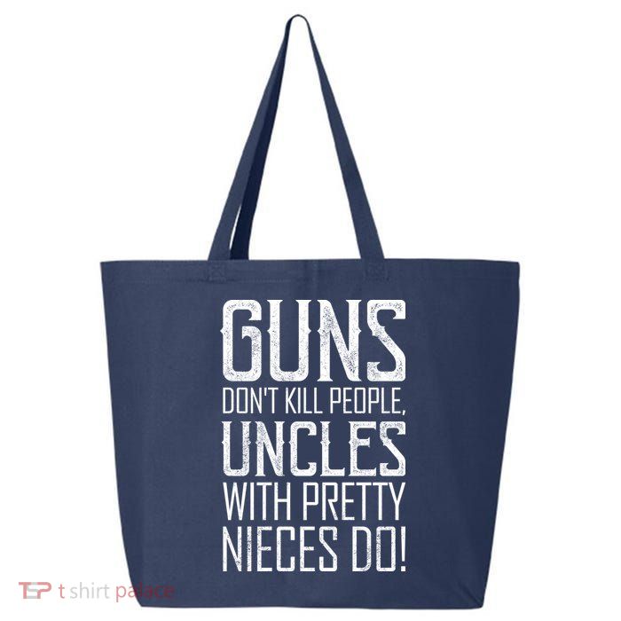 Guns Don't Kill People Uncles With Pretty Nieces Do 25L Jumbo Tote