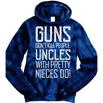 Guns Don't Kill People Uncles With Pretty Nieces Do Tie Dye Hoodie