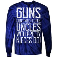 Guns Don't Kill People Uncles With Pretty Nieces Do Tie-Dye Long Sleeve Shirt