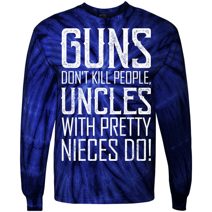 Guns Don't Kill People Uncles With Pretty Nieces Do Tie-Dye Long Sleeve Shirt