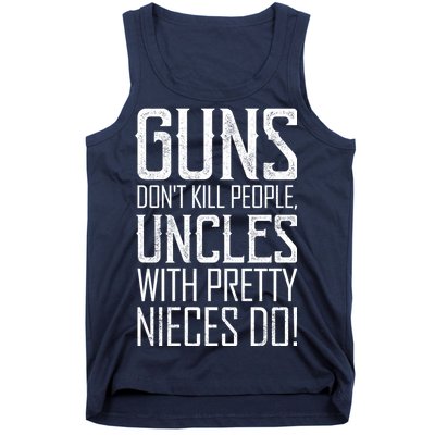 Guns Don't Kill People Uncles With Pretty Nieces Do Tank Top