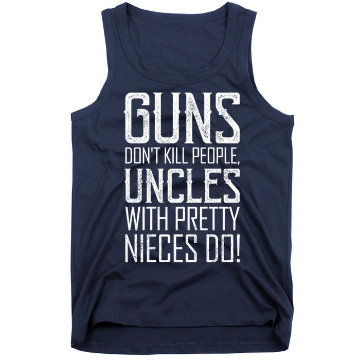 Guns Don't Kill People Uncles With Pretty Nieces Do Tank Top