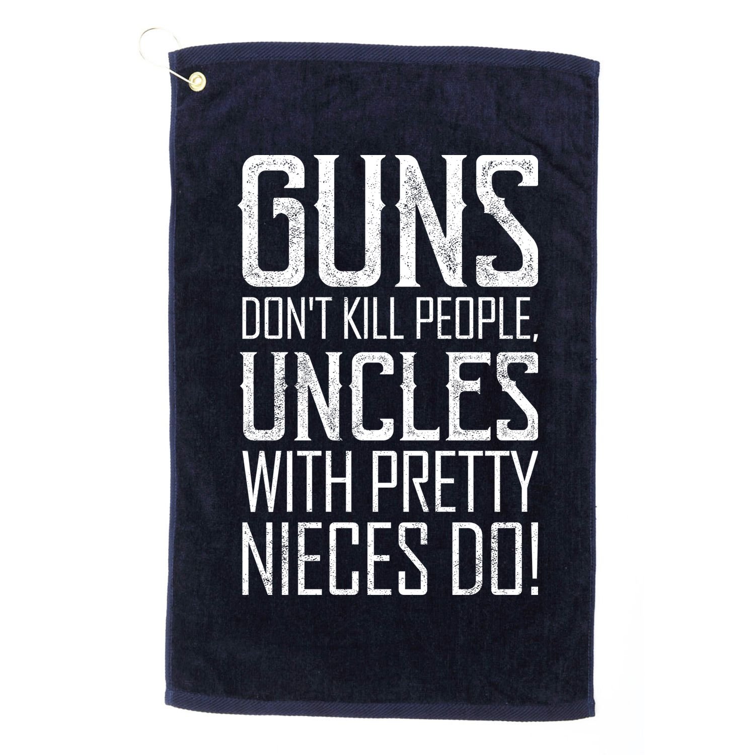 Guns Don't Kill People Uncles With Pretty Nieces Do Golf Towel