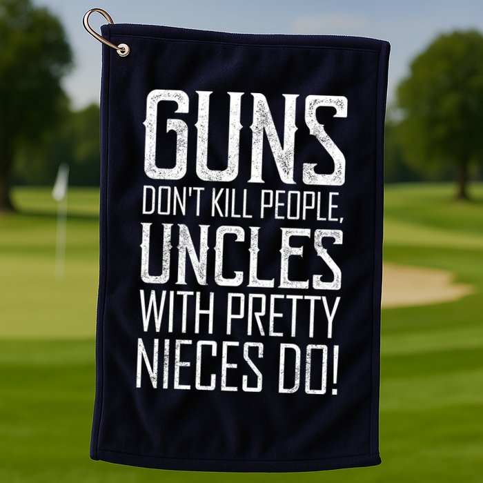 Guns Don't Kill People Uncles With Pretty Nieces Do Golf Towel