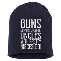 Guns Don't Kill People Uncles With Pretty Nieces Do Short Acrylic Beanie