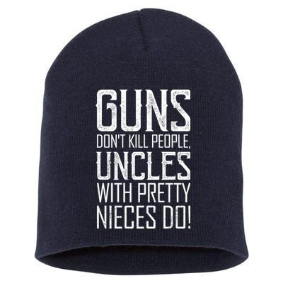 Guns Don't Kill People Uncles With Pretty Nieces Do Short Acrylic Beanie