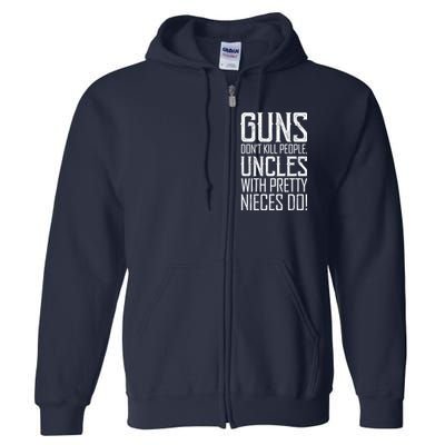 Guns Don't Kill People Uncles With Pretty Nieces Do Full Zip Hoodie