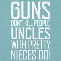Guns Don't Kill People Uncles With Pretty Nieces Do Sueded Cloud Jersey T-Shirt