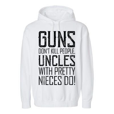 Guns Don't Kill People Uncles With Pretty Nieces Do Garment-Dyed Fleece Hoodie