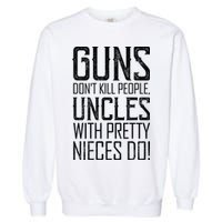 Guns Don't Kill People Uncles With Pretty Nieces Do Garment-Dyed Sweatshirt