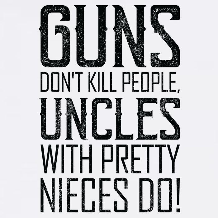 Guns Don't Kill People Uncles With Pretty Nieces Do Garment-Dyed Sweatshirt