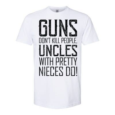 Guns Don't Kill People Uncles With Pretty Nieces Do Softstyle CVC T-Shirt