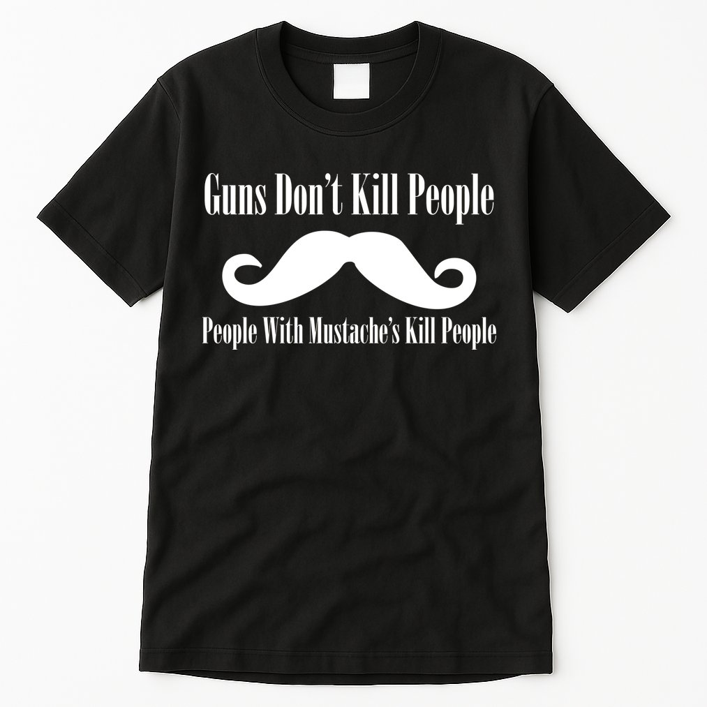 Guns Don't Kill People With Mustache's Do Tall T-Shirt