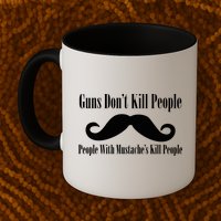 Guns Don't Kill People With Mustache's Do Mug