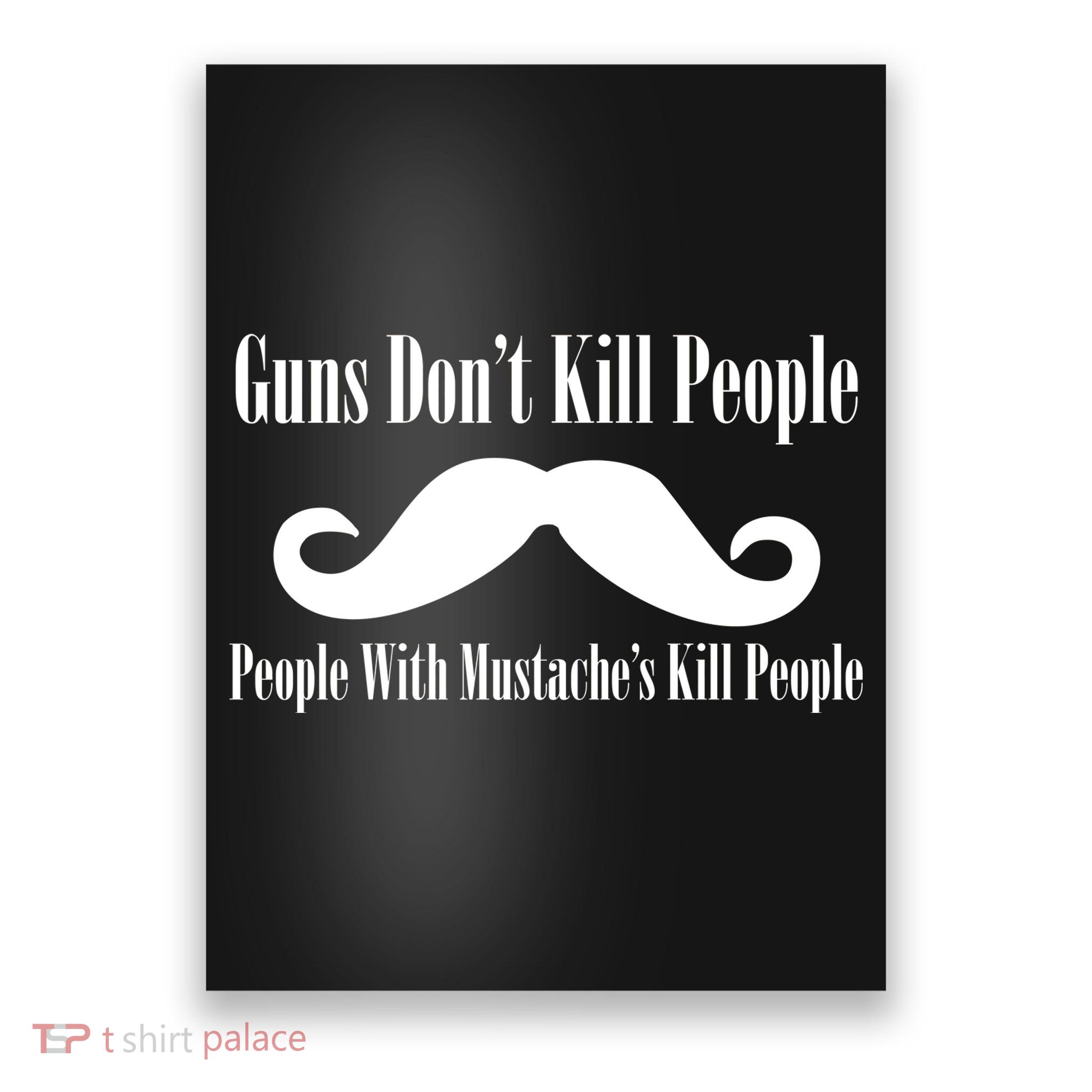 Guns Don't Kill People With Mustache's Do Poster