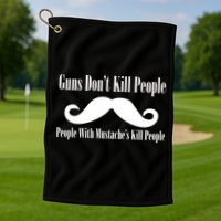 Guns Don't Kill People With Mustache's Do Golf Towel