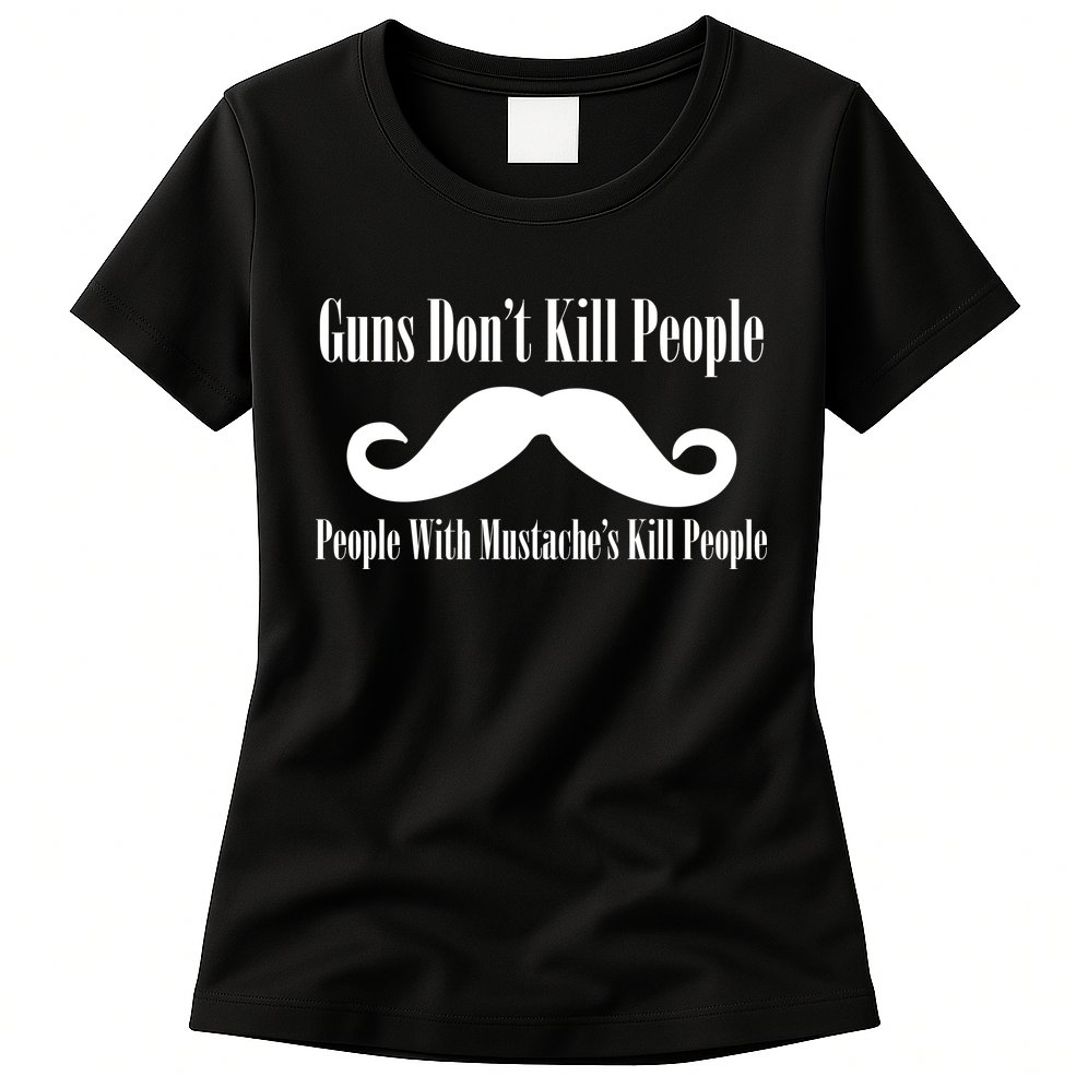 Guns Don't Kill People With Mustache's Do Womens T-Shirt