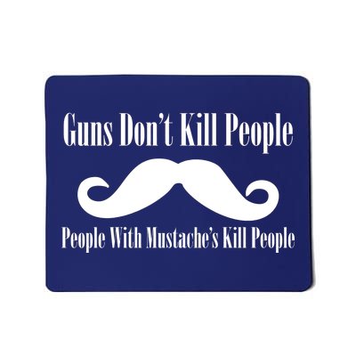 Guns Don't Kill People With Mustache's Do Mousepad