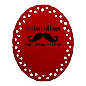 Guns Don't Kill People With Mustache's Do Ceramic Oval Ornament