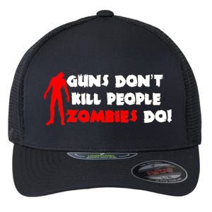 Guns Don't Kill People Zombies Do Flexfit Unipanel Trucker Cap