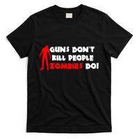 Guns Don't Kill People Zombies Do T-Shirt